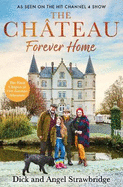 The Chteau - Forever Home: The instant Sunday Times Bestseller, as seen on the hit Channel 4 series Escape to the Chteau