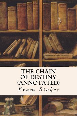 The Chain of Destiny (annotated) - Stoker, Bram