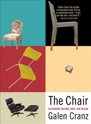 The Chair: Rethinking Culture, Body, and Design - Cranz, Galen, Ph.D.