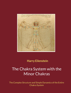 The Chakra System with the Minor Chakras: The Complex Structure and Simple Dynamics of the Entire Chakra System