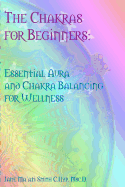 The Chakras for Beginners: Essential Aura and Chakra Balancing for Wellness - Smith C Hyp Msc D, Jane Ma'ati