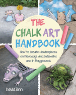 The Chalk Art Handbook: How to Create Masterpieces on Driveways and Sidewalks and in Playgrounds
