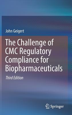 The Challenge of CMC Regulatory Compliance for Biopharmaceuticals - Geigert, John