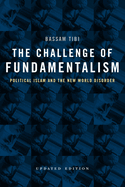 The Challenge of Fundamentalism: Political Islam and the New World Disorder Volume 9