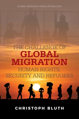 The Challenge of Global Migration - Human Rights, Security and Refugees - Bluth, Christoph