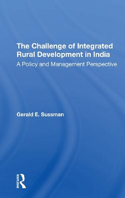 The Challenge Of Integrated Rural Development In India: A Policy And Management Perspective - Sussman, Gerald E