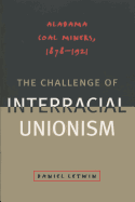 The Challenge of Interracial Unionism: Alabama Coal Miners, 1878 1921