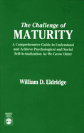The Challenge of Maturity: A Comprehensive Guide to Understand and Achieve Psychological and Social Self-Actualization as We Grow Older