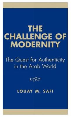 The Challenge of Modernity: The Quest for Authenticity in the Arab World - Safi, Louay M