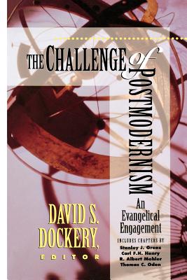 The Challenge of Postmodernism: An Evangelical Engagement - Dockery, David S (Editor)