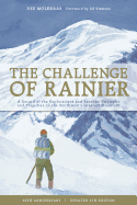 The Challenge of Rainier, 40th Anniversary: A Record of the Explorations and Ascents, Triumphs and Tragedies on the Northwest's Greatest Mountain