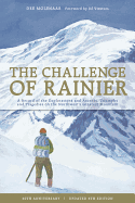 The Challenge of Rainier: A Record of the Explorations and Ascents, Triumphs and Tragedies on One of North America's Greatest Mountains