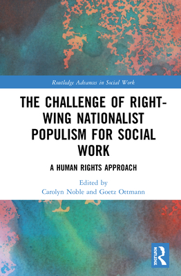 The Challenge of Right-wing Nationalist Populism for Social Work: A Human Rights Approach - Noble, Carolyn (Editor), and Ottmann, Goetz (Editor)
