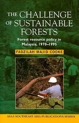 The Challenge of Sustainable Forests: Forest Resource Policy in Malaysia, 1970 to 1995 - Cooke, Fadzilah Majid