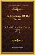 The Challenge of the Future: A Study in American Foreign Policy (1916)