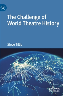 The Challenge of World Theatre History - Tillis, Steve