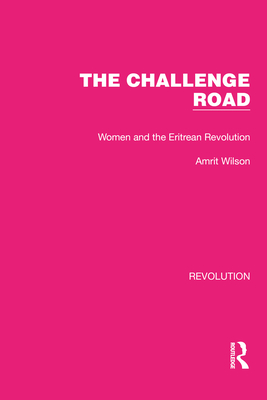 The Challenge Road: Women and the Eritrean Revolution - Wilson, Amrit