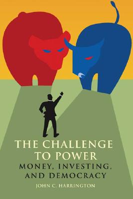 The Challenge to Power: Money, Investing, and Democracy - Harrington, John