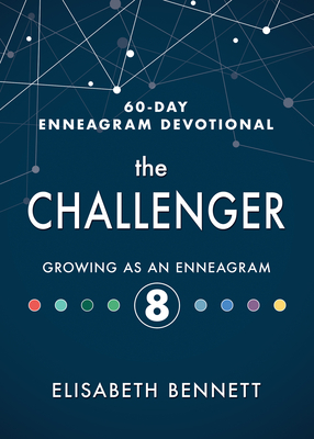 The Challenger: Growing as an Enneagram 8 - Bennett, Elisabeth, and Boggs, Meredith (Foreword by)