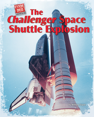 The Challenger Space Shuttle Explosion - Caper, William