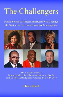 The Challengers: Untold Stories of African Americans Who Changed the System in One Small Southern Municipality - Beard, Elmer