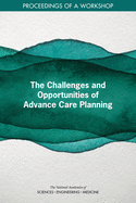 The Challenges and Opportunities of Advance Care Planning: Proceedings of a Workshop