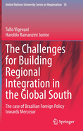 The Challenges for Building Regional Integration in the Global South: The case of Brazilian Foreign Policy towards Mercosur