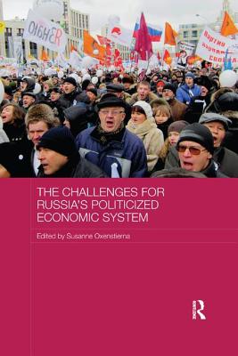 The Challenges for Russia's Politicized Economic System - Oxenstierna, Susanne (Editor)