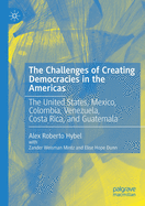 The Challenges of Creating Democracies in the Americas: The United States, Mexico, Colombia, Venezuela, Costa Rica, and Guatemala