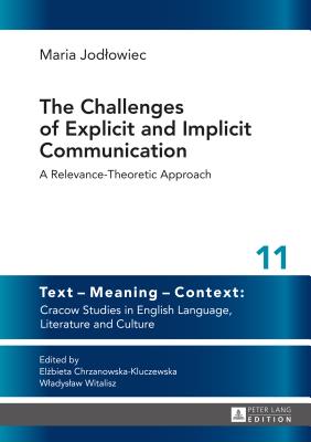 The Challenges of Explicit and Implicit Communication: A Relevance-Theoretic Approach - Chrzanowska-Kluczewska, Elzbieta, and Jodlowiec, Maria