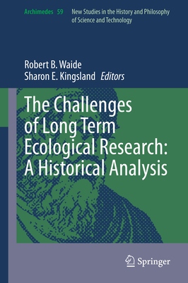 The Challenges of Long Term Ecological Research: A Historical Analysis - Waide, Robert B (Editor), and Kingsland, Sharon E (Editor)