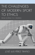 The Challenges of Modern Sport to Ethics: From Doping to Cyborgs
