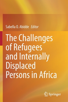 The Challenges of Refugees and Internally Displaced Persons in Africa - Abidde, Sabella O. (Editor)