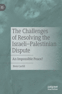 The Challenges of Resolving the Israeli-Palestinian Dispute: An Impossible Peace?