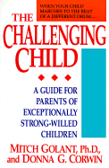 The Challenging Child: A Guide for Parents of Exceptionally Independent Children - Golant, Mitch, and Corwin, Donna G