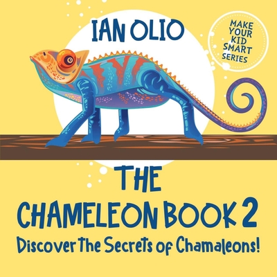 The Chameleon Book 2. Discover the Secrets of Chameleons! Make your kid smart series.: Book For Kids Ages 3-6 - Olio, Ian