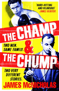 The Champ & The Chump: A heart-warming, hilarious true story about fighting and family