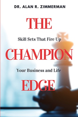 The Champion Edge: Skill Sets That Fire Up Your Business and Life - Zimmerman, Alan R