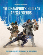 The Champion's Guide to Apex Legends: Everything you need to dominate the battle royale