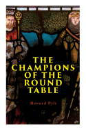 The Champions of the Round Table: Arthurian Legends & Myths of Sir Lancelot, Sir Tristan & Sir Percival