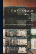 The Chandler Family: The Descendants of William and Annis Chandler who Settled in Roxbury, Mass., 1637; Volume 1