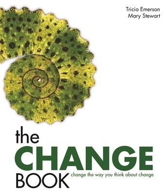 The Change Book: Change the Way You Think about Change - Emerson, Tricia, and Stewart, Mary