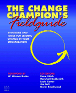 The Change Champion's Fieldguide: Strategies and Tools for Leading Change in Your Organization