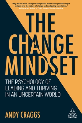 The Change Mindset: The Psychology of Leading and Thriving in an Uncertain World - Craggs, Andy