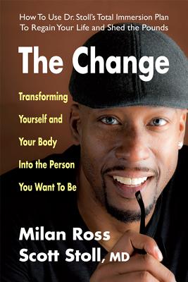 The Change: Transforming Yourself and Your Body Into the Person You Want to Be - Ross, Milan, and Stoll, Scott, MD