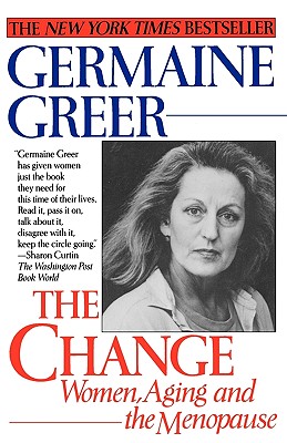 The Change: Women, Aging and the Menopause - Greer, Germaine