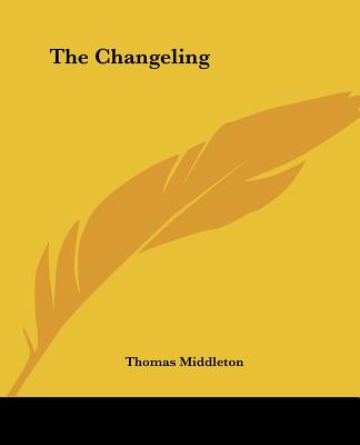 The Changeling - Middleton, Thomas, Professor