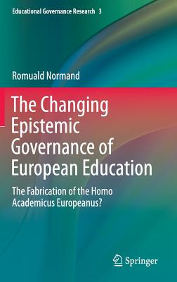 The Changing Epistemic Governance of European Education: The Fabrication of the Homo Academicus Europeanus? - Normand, Romuald