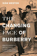 The Changing Face of Burberry: Britishness, Heritage, Labour and Consumption