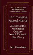 The Changing Face of Horror: A Study of the Nineteenth-Century-French Fantastic Short Story - May, Gita (Editor), and Cummiskey, Herbert